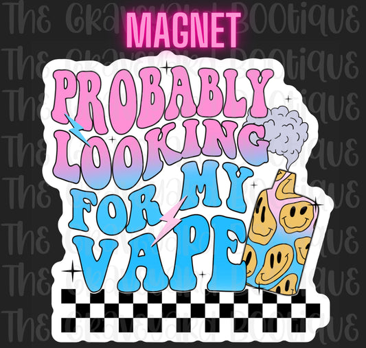 Probably Looking For My Vape Magnet