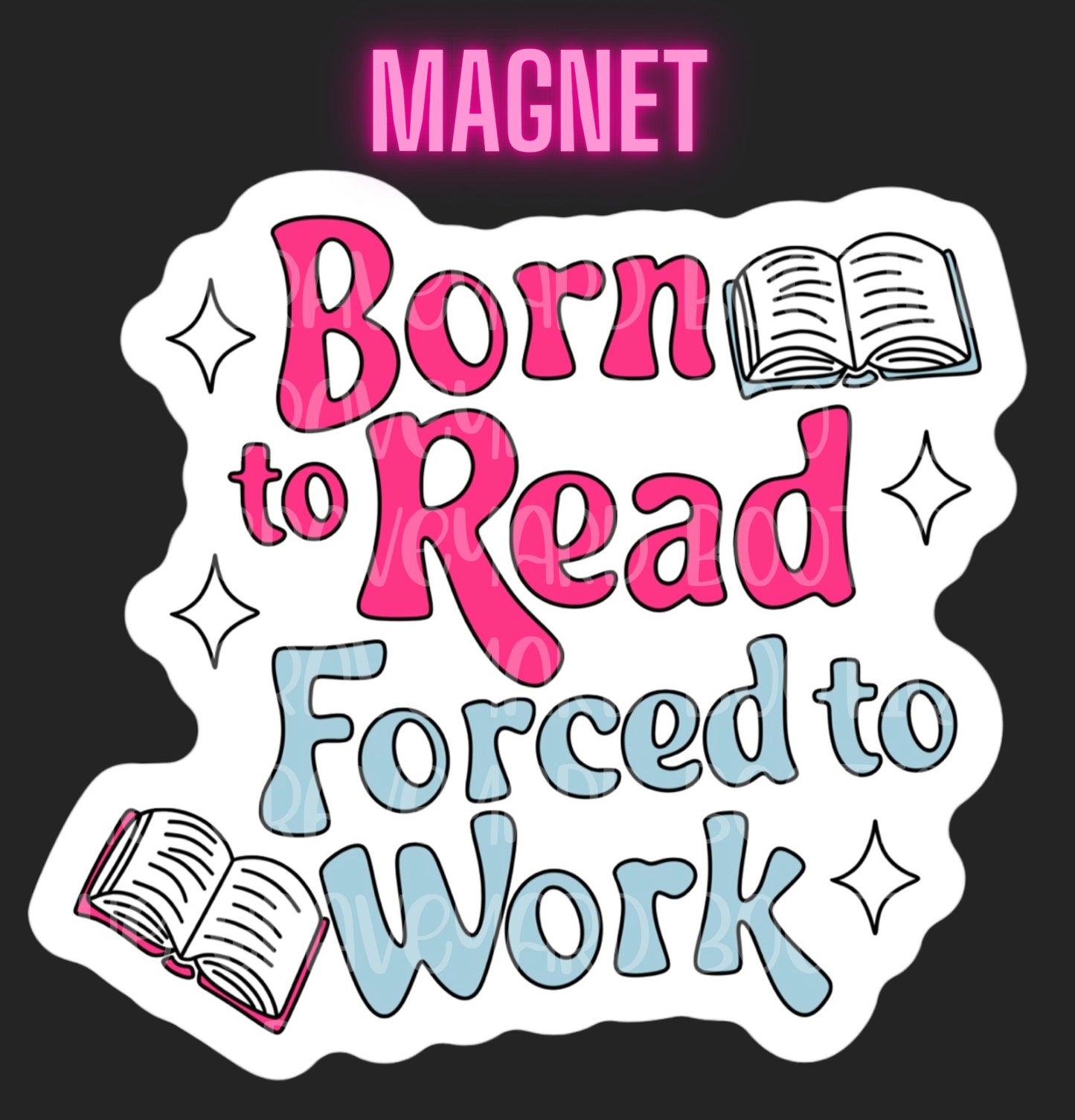 Born To Read Forced To Work Magnet