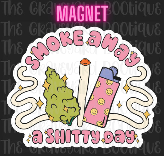 Smoke Away A Shitty Day Magnet