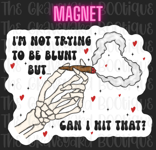 I’m Not Trying To Be Blunt Magnet