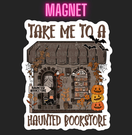 Take Me To A Haunted Bookstore Magnet